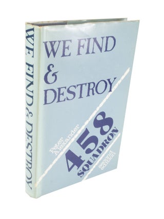 Item #4453 We Find and Destroy History of the 458 Squadron. Peter ALEXANDER