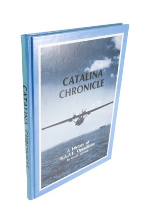 Item #4463 Catalina Chronicle A History of RAAF Operations. David VINCENT