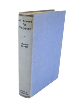 Item #4478 All Aboard For Singapore A Trip by Qantas Flying Boat from Sydney to Malaya. Frank CLUNE