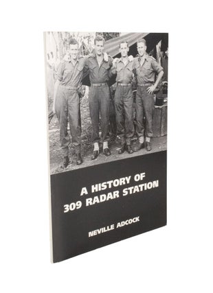 Item #4491 A History of 309 Radar Station. Neville ADCOCK
