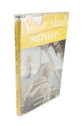 Item #4500 None Shall Survive The Graphic Story of the Annihilation of the Japanese Armada in the...
