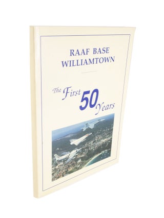 Item #4514 RAAF Base Williamtown The First Fifty Years, A Short History of Australia's Premier...