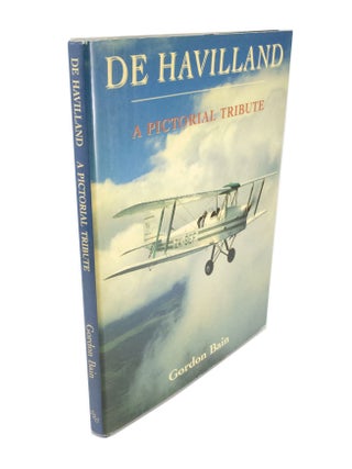 Item #4522 De Havilland. A Pictorial Tribute. Gordon BAIN
