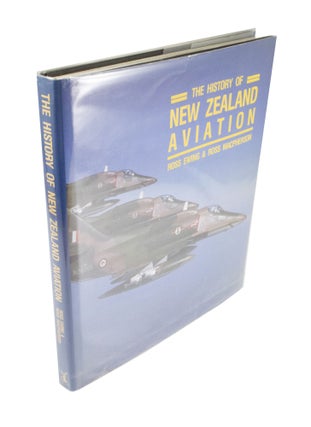 Item #4530 The History of New Zealand Aviation. Ross EWING, Ross MACPHERSON