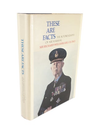 Item #4539 These Are Facts The Autobiography of Air Marshal Sir Richard Williams, KBE, CB, DSO....