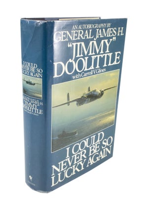 Item #4544 I Could Never Be So Lucky Again An Autobiography by General James H. "Jimmy" Doolittle...