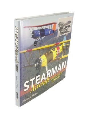 Item #4564 Stearman Aircraft A Detailed History. Edward H. PHILLIPS