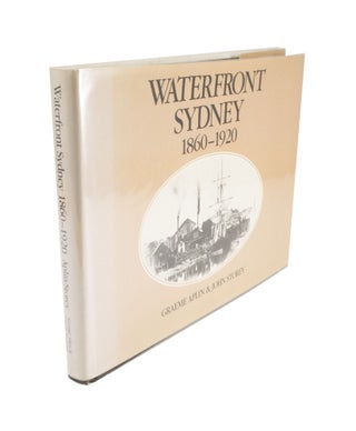 Item #4566 Waterfront Sydney 1860-1920. Graeme APLIN, John STOREY