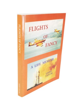 Item #4572 Flights of Fancy A Life Memoir. Geoff TAYLOR