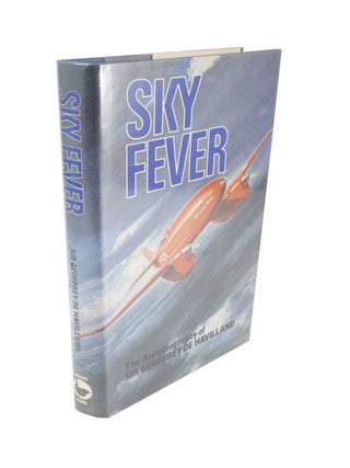 Item #4590 Sky Fever The autobiography of Sir Geoffrey de Havilland C.B.E. Sir Geoffrey DE HAVILLAND