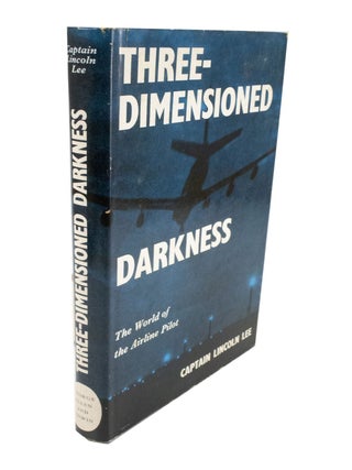 Item #4593 Three-Dimensioned Darkness The World of the Airline Pilot. Captain Lincoln LEE