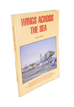 Item #4598 Wings Across the Sea The First Ever Complete History of Australian Naval Aviation,...