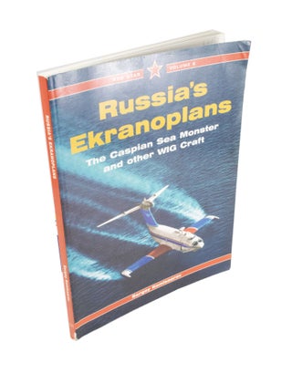 Item #4611 Russia's Ekranoplans The Caspian Sea Monster and other WIG Craft. Sergey KOMISSAROV