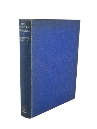 Item #4619 The Antarctic Problem An Historical and Political Study. E. W. Hunter CHRISTIE