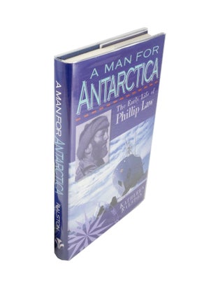 Item #4626 A Man for Antarctica The Early Life of Phillip Law. Kathleen RALSTON