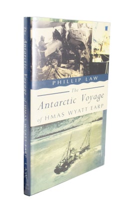 Item #4627 The Antarctic Voyage of the HMAS Wyatt Earp. Phillip LAW