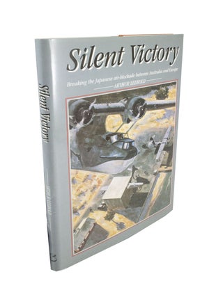 Item #4635 Silent Victory Breaking the Japanese Air-blockade between Australia and Europe. Arthur...