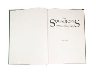 Flying Squadrons of the Australian Defence Force A Unique and Concise Reference Work Detailing the Individual Histories of the Squadrons of Australia's Air Force, Fleet Air Arm and Army Aviation