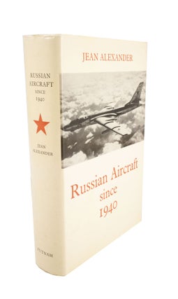 Item #4644 Russian Aircraft since 1940. Jean ALEXANDER