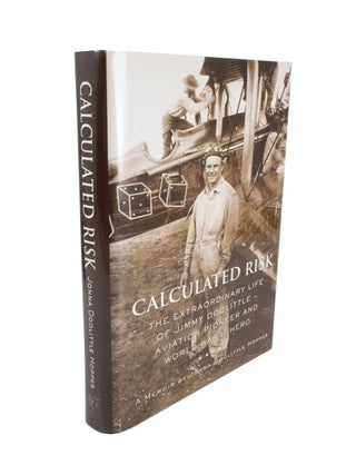 Item #4647 Calculated Risk The Extraordinary Life of Jimmy Doolittle - Aviation Pioneer and World...