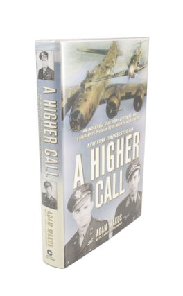 Item #4649 A Higher Call An Incredible True Story of Combat and Chivalry in the War-torn Skies of...