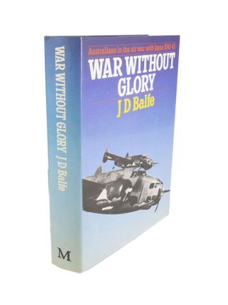 Item #4650 War without Glory Australians in the Air with Japan 1941-45. J. D. BALFE