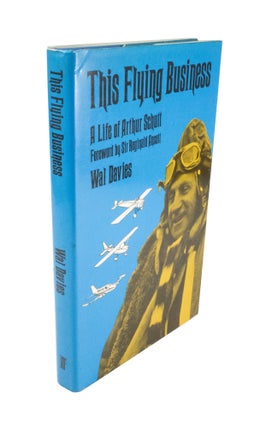 Item #4662 The Flying Business A Life of Arthur Schutt. Wal DAVIES