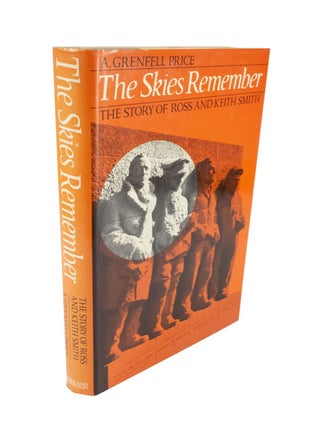 Item #4663 The Skies Remember The Story of Ross and Keith Smith. A. Grenfell PRICE