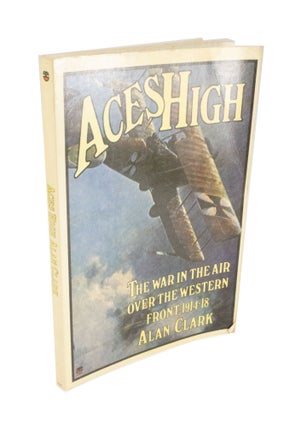 Item #4672 Aces High The War in the Air over the Western Front 1914-18. Alan CLARK