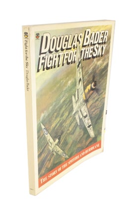 Item #4673 Douglas Bader: Fight for the Sky The Story of the Spitfire and Hurricane. Douglas BADER