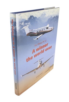 Item #4679 The Pilatus PC-12: A Winner the World Over. Christian MÜLLER