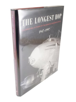 Item #4683 The Longest Hop Celebrating 50 Years of the Qantas Kangaroo Route 1947-1997. John...