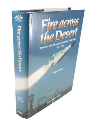Item #4686 Fire Across the Desert Woomera and the Anglo-Australian Joint Project 1946-1980. Peter...