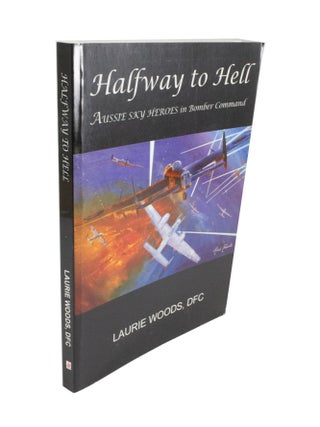 Item #4691 Halfway to Hell Aussie Sky Heroes in Bomber Command. Laurie WOODS