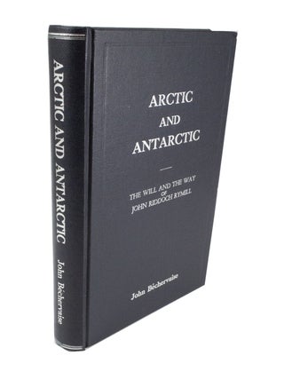 Item #4697 Arctic and Antarctic The Will and the Way of John Riddoch Rymill. John BÉCHERVAISE