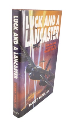 Item #4699 Luck and a Lancaster Chance and Survival in World War II. Harry YATES