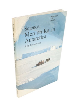 Item #4700 Science: Men on Ice in Antarctica. John BÉCHERVAISE