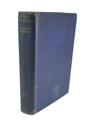 Item #4710 The Flying Dutchman The Life of Anthony Fokker. Anthony H. G. FOKKER, Bruce GOULD