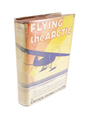 Item #4711 Flying the Arctic. George H. WILKINS