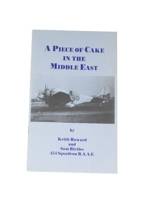 Item #4737 A Piece of Cake in the Middle East 454 Sqaudron R.A.A.F. Keith HOWARD, Sam BIRTLES