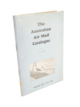 Item #4738 The Australian Air Mail Catalogue Volume One, 1914-1941. H. N. EUSTIS