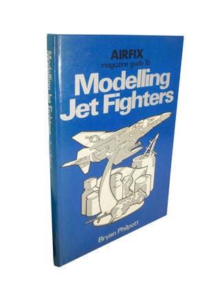 Item #4743 Modelling Jet Fighters. Bryan PHILPOTT