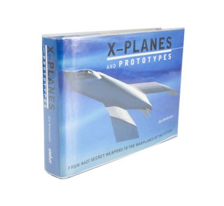 Item #4761 X-planes and Prototypes From Nazi Secret Weapons to the Warplanes of the Future. Jim...