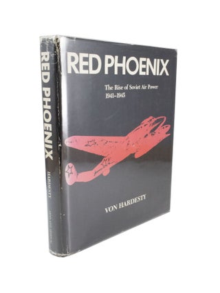 Item #4768 Red Phoenix The Rise of Soviet Air Power 1941–1945. Von HARDESTY
