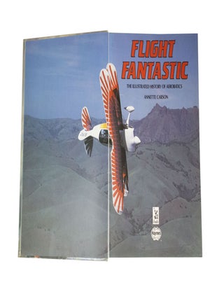 Flight Fantastic The Illustrated History of Aerobatics