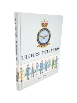 Item #4773 The First Fifty Years Air Training Corps. Barry J. VIDEON
