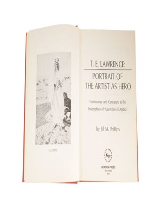 T. E. Lawrence: Portrait of the Artist as Hero Controversy and Caricature in the biographies of "Lawrence of Arabia"