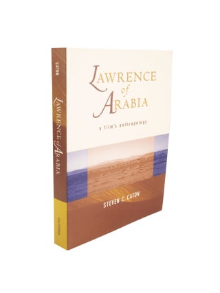 Item #4808 Lawrence of Arabia A Film's Anthropology. Steven C. CATON, T E. Lawrence