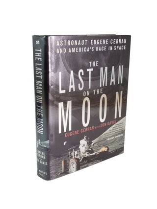 Item #4825 The Last Man on the Moon Astronaut Eugene Cernan and America's Race in Space. Eugene...