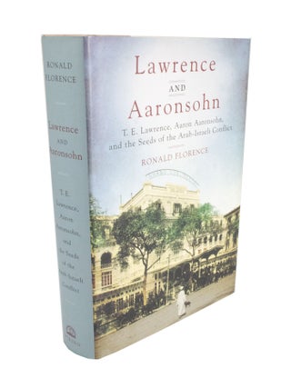 Item #4845 Lawrence and Aaronsohn T. E. Lawrence, Aaron Aaronsohn, and the Seeds of the...